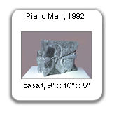Piano Man, basalt, 1992
