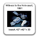 The Witness to the Holocuast, 1991, basalt